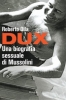 Dux : una biografia sessuale di Mussolini - Roberto Olla