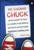 Mi chiamo Chuck : ho diciassette anni e, stando a Wikipedia, soffro di un disturbo ossessivo-compulsivo - Aaron Karo