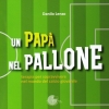 Libri - Un papà nel pallone